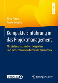 Title: Kompakte Einfï¿½hrung in das Projektmanagement: Mit vielen praxisnahen Beispielen und modernen didaktischen Instrumenten, Author: Theo Peters