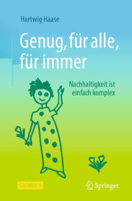 Title: Genug, fï¿½r alle, fï¿½r immer: Nachhaltigkeit ist einfach komplex, Author: Hartwig Haase