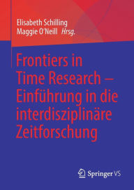 Title: Frontiers in Time Research - Einführung in die interdisziplinäre Zeitforschung, Author: Elisabeth Schilling