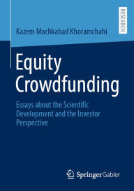 Title: Equity Crowdfunding: Essays about the Scientific Development and the Investor Perspective, Author: Kazem Mochkabad Khoramchahi