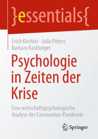 Title: Psychologie in Zeiten der Krise: Eine wirtschaftspsychologische Analyse der Coronavirus-Pandemie, Author: Erich Kirchler