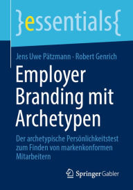 Title: Employer Branding mit Archetypen: Der archetypische Persönlichkeitstest zum Finden von markenkonformen Mitarbeitern, Author: Jens Uwe Pätzmann