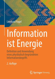 Title: Information ist Energie: Definition und Anwendung eines physikalisch begründeten Informationsbegriffs, Author: Lienhard Pagel