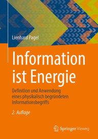 Title: Information ist Energie: Definition und Anwendung eines physikalisch begründeten Informationsbegriffs, Author: Lienhard Pagel