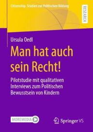 Title: Man hat auch sein Recht!: Pilotstudie mit qualitativen Interviews zum Politischen Bewusstsein von Kindern, Author: Ursula Oedl