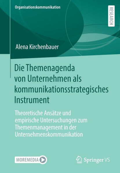 Die Themenagenda von Unternehmen als kommunikationsstrategisches Instrument: Theoretische Ansï¿½tze und empirische Untersuchungen zum Themenmanagement der Unternehmenskommunikation