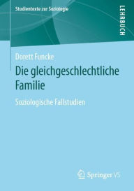 Title: Die gleichgeschlechtliche Familie: Soziologische Fallstudien, Author: Dorett Funcke