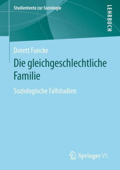 Die gleichgeschlechtliche Familie: Soziologische Fallstudien