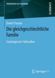 Title: Die gleichgeschlechtliche Familie: Soziologische Fallstudien, Author: Dorett Funcke