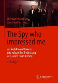 Title: The Spy who impressed me: Zur kollektiven Wirkung und kulturellen Bedeutung von James Bond-Filmen, Author: Christoph Barmeyer