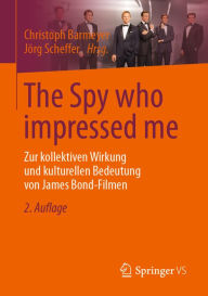 Title: The Spy who impressed me: Zur kollektiven Wirkung und kulturellen Bedeutung von James Bond-Filmen, Author: Christoph Barmeyer