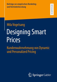 Title: Designing Smart Prices: Kundenwahrnehmung von Dynamic und Personalized Pricing, Author: Mila Vogelsang