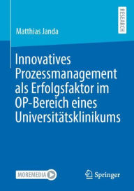 Title: Innovatives Prozessmanagement als Erfolgsfaktor im OP-Bereich eines Universitätsklinikums, Author: Matthias Janda