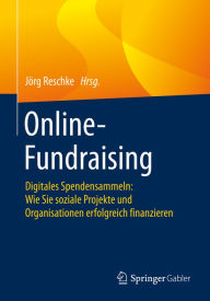 Title: Online-Fundraising: Digitales Spendensammeln: Wie Sie soziale Projekte und Organisationen erfolgreich finanzieren, Author: Jörg Reschke