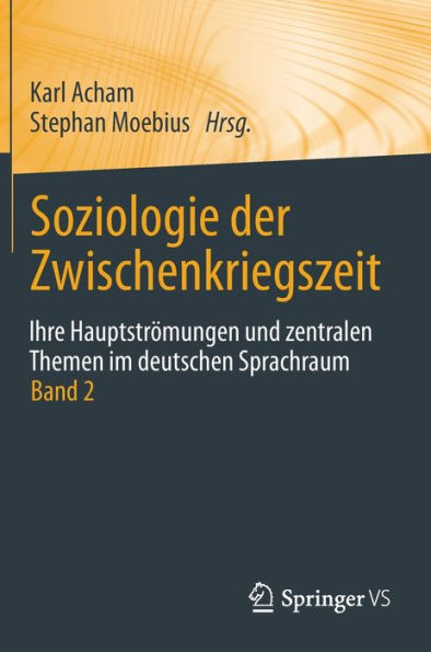 Soziologie der Zwischenkriegszeit. Ihre Hauptströmungen und zentralen Themen im deutschen Sprachraum: Band 2