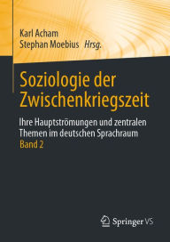 Title: Soziologie der Zwischenkriegszeit. Ihre Hauptströmungen und zentralen Themen im deutschen Sprachraum: Band 2, Author: Karl Acham