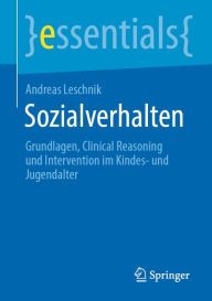 Title: Sozialverhalten: Grundlagen, Clinical Reasoning und Intervention im Kindes- und Jugendalter, Author: Andreas Leschnik