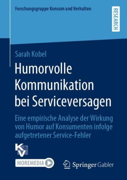 Humorvolle Kommunikation bei Serviceversagen: Eine empirische Analyse der Wirkung von Humor auf Konsumenten infolge aufgetretener Service-Fehler