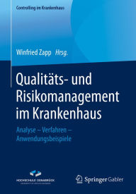 Title: Qualitäts- und Risikomanagement im Krankenhaus: Analyse - Verfahren - Anwendungsbeispiele, Author: Winfried Zapp