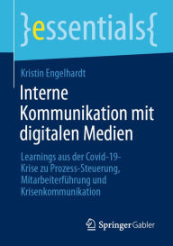 Title: Interne Kommunikation mit digitalen Medien: Learnings aus der Covid-19-Krise zu Prozess-Steuerung, Mitarbeiterführung und Krisenkommunikation, Author: Kristin Engelhardt