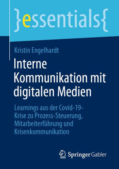 Interne Kommunikation mit digitalen Medien: Learnings aus der Covid-19-Krise zu Prozess-Steuerung, Mitarbeiterführung und Krisenkommunikation