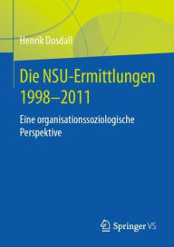 Title: Die NSU-Ermittlungen 1998-2011: Eine organisationssoziologische Perspektive, Author: Henrik Dosdall