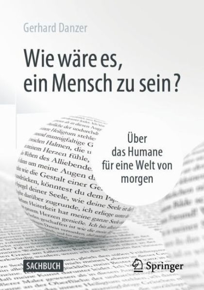 Wie wäre es, ein Mensch zu sein?: Über das Humane für eine Welt von morgen