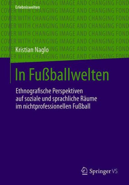 In Fuï¿½ballwelten: Ethnografische Perspektiven auf soziale und sprachliche Rï¿½ume im nicht-professionellen Fuï¿½ball