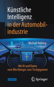 Title: Kï¿½nstliche Intelligenz in der Automobilindustrie: Mit KI und Daten vom Blechbieger zum Techgiganten, Author: Michael Nolting