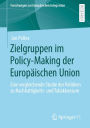 Zielgruppen im Policy-Making der Europäischen Union: Eine vergleichende Studie der Politiken zu Nachhaltigkeits- und Tabakkonsum