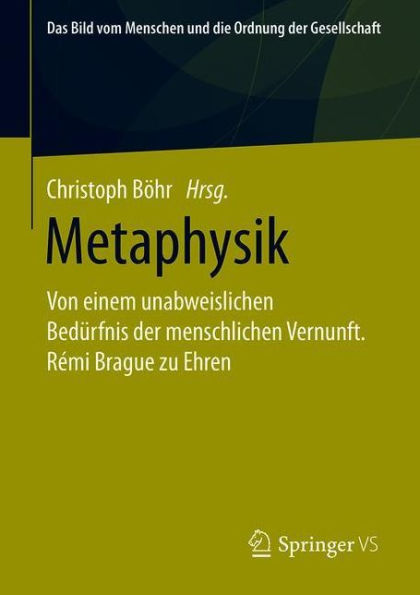 Metaphysik: Von einem unabweislichen Bedï¿½rfnis der menschlichen Vernunft. Rï¿½mi Brague zu Ehren