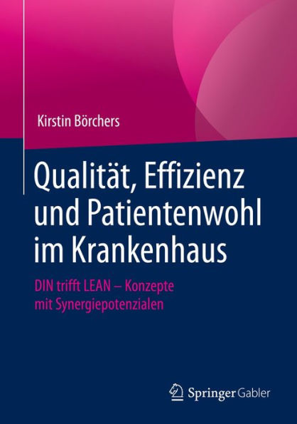 Qualität, Effizienz und Patientenwohl im Krankenhaus: DIN trifft LEAN - Konzepte mit Synergiepotenzialen