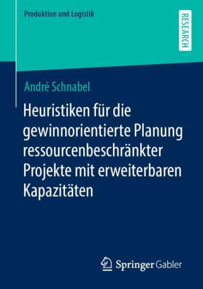 Heuristiken fï¿½r die gewinnorientierte Planung ressourcenbeschrï¿½nkter Projekte mit erweiterbaren Kapazitï¿½ten