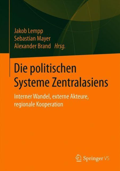 Die politischen Systeme Zentralasiens: Interner Wandel, externe Akteure, regionale Kooperation