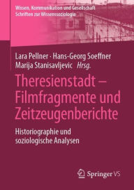 Title: Theresienstadt - Filmfragmente und Zeitzeugenberichte: Historiographie und soziologische Analysen, Author: Lara Pellner