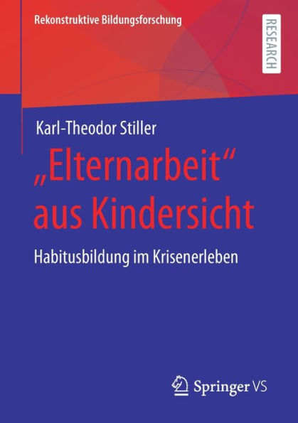 "Elternarbeit" aus Kindersicht: Habitusbildung im Krisenerleben