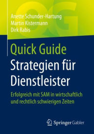 Title: Quick Guide Strategien fï¿½r Dienstleister: Erfolgreich mit SAM in wirtschaftlich und rechtlich schwierigen Zeiten, Author: Anette Schunder-Hartung