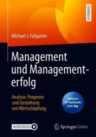 Title: Management und Managementerfolg: Analyse, Prognose und Gestaltung von Wertschöpfung, Author: Michael J. Fallgatter