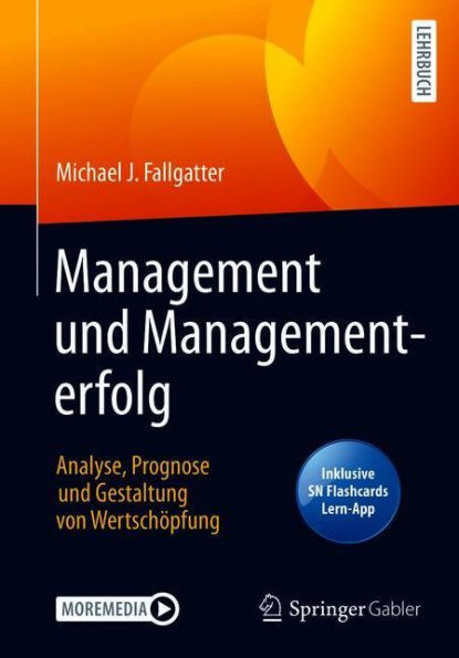 Management und Managementerfolg: Analyse, Prognose und Gestaltung von Wertschï¿½pfung