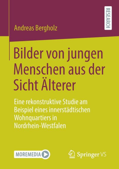 Bilder von jungen Menschen aus der Sicht Älterer: Eine rekonstruktive Studie am Beispiel eines innerstädtischen Wohnquartiers Nordrhein-Westfalen