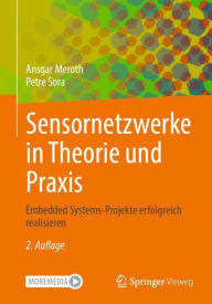 Title: Sensornetzwerke in Theorie und Praxis: Embedded Systems-Projekte erfolgreich realisieren, Author: Ansgar Meroth