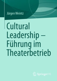 Title: Cultural Leadership - Führung im Theaterbetrieb, Author: Jürgen Weintz