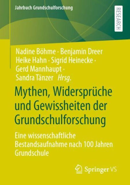 Mythen, Widersprï¿½che und Gewissheiten der Grundschulforschung: Eine wissenschaftliche Bestandsaufnahme nach 100 Jahren Grundschule