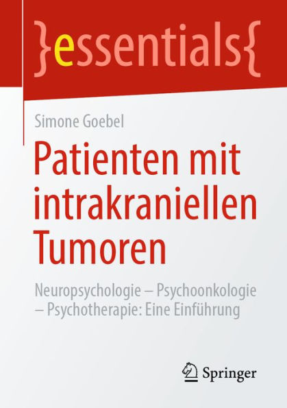 Patienten mit intrakraniellen Tumoren: Neuropsychologie - Psychoonkologie - Psychotherapie: Eine Einführung