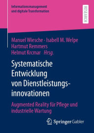 Title: Systematische Entwicklung von Dienstleistungsinnovationen: Augmented Reality für Pflege und industrielle Wartung, Author: Manuel Wiesche