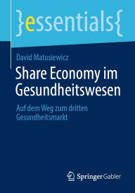 Title: Share Economy im Gesundheitswesen: Auf dem Weg zum dritten Gesundheitsmarkt, Author: David Matusiewicz