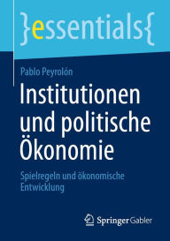 Title: Institutionen und politische Ökonomie: Spielregeln und ökonomische Entwicklung, Author: Pablo Peyrolón