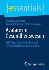 Title: Avatare im Gesundheitswesen: Wie Virtual Reality Medizin und Gesundheit revolutionieren wird, Author: David Matusiewicz