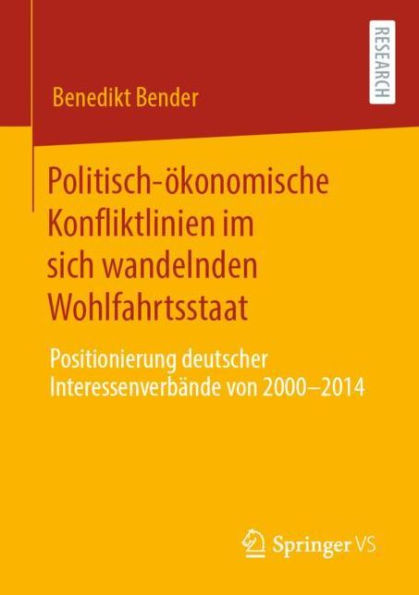 Politisch-ökonomische Konfliktlinien im sich wandelnden Wohlfahrtsstaat: Positionierung deutscher Interessenverbände von 2000 bis 2014