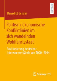 Title: Politisch-ökonomische Konfliktlinien im sich wandelnden Wohlfahrtsstaat: Positionierung deutscher Interessenverbände von 2000 bis 2014, Author: Benedikt Bender